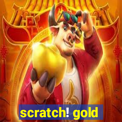 scratch! gold